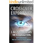 The Crossover Experience: Life After Death / 100 Exceptional Near Death Experiences