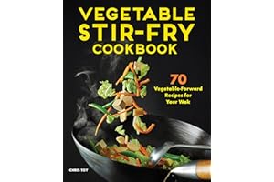 Vegetable Stir-Fry Cookbook: 70 Vegetable-Forward Recipes for Your Wok
