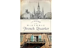 A Guide to the Historic French Quarter (History & Guide)