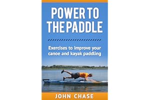 Power to the Paddle: Exercises to Improve your Canoe and Kayak Paddling