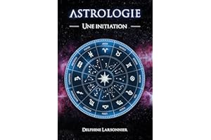 Astrologie - Le Zodiaque et ses symboles : Une initiation à l'astrologie - Les archétypes et les énergies des 12 signes du zo
