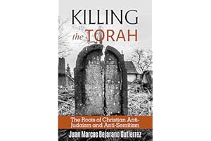 Killing the Torah: The Roots of Christian Anti-Judaism and Anti-Semitism