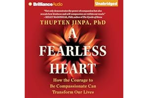 A Fearless Heart: How the Courage to Be Compassionate Can Transform Our Lives