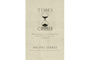 Times of Crisis: What the Financial Crisis Revealed and How to Reinvent our Lives and Future