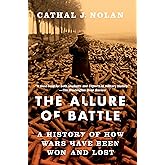 The Allure of Battle: A History of How Wars Have Been Won and Lost