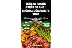 LE KETO FACILE APRÈS 50 ANS : SPÉCIAL DÉBUTANTS 2026: Perdre du Poids Sans Faim et Équilibrer ses Hormones. 100 Recettes Céto
