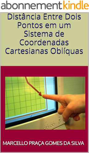 Download Distância Entre Dois Pontos em um Sistema de Coordenadas Cartesianas Oblíquas (Portuguese Edition) PDF