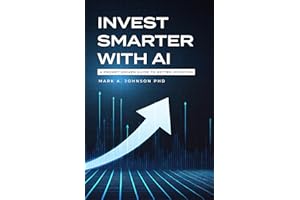 Invest Smarter with AI: A Practical Guide to Long-Term Investing, Financial Planning, and Building Wealth