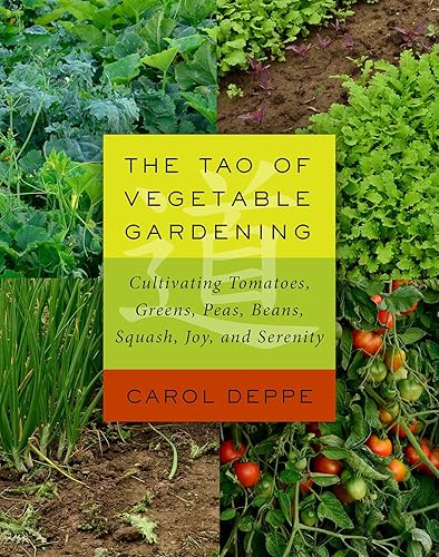 Download The Tao of Vegetable Gardening: Cultivating Tomatoes, Greens, Peas, Beans, Squash, Joy, and Serenity PDF