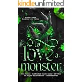 To Love A Monster: A Collection of Monstrous Love Stories