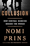 Collusion: How Central Bankers Rigged the World