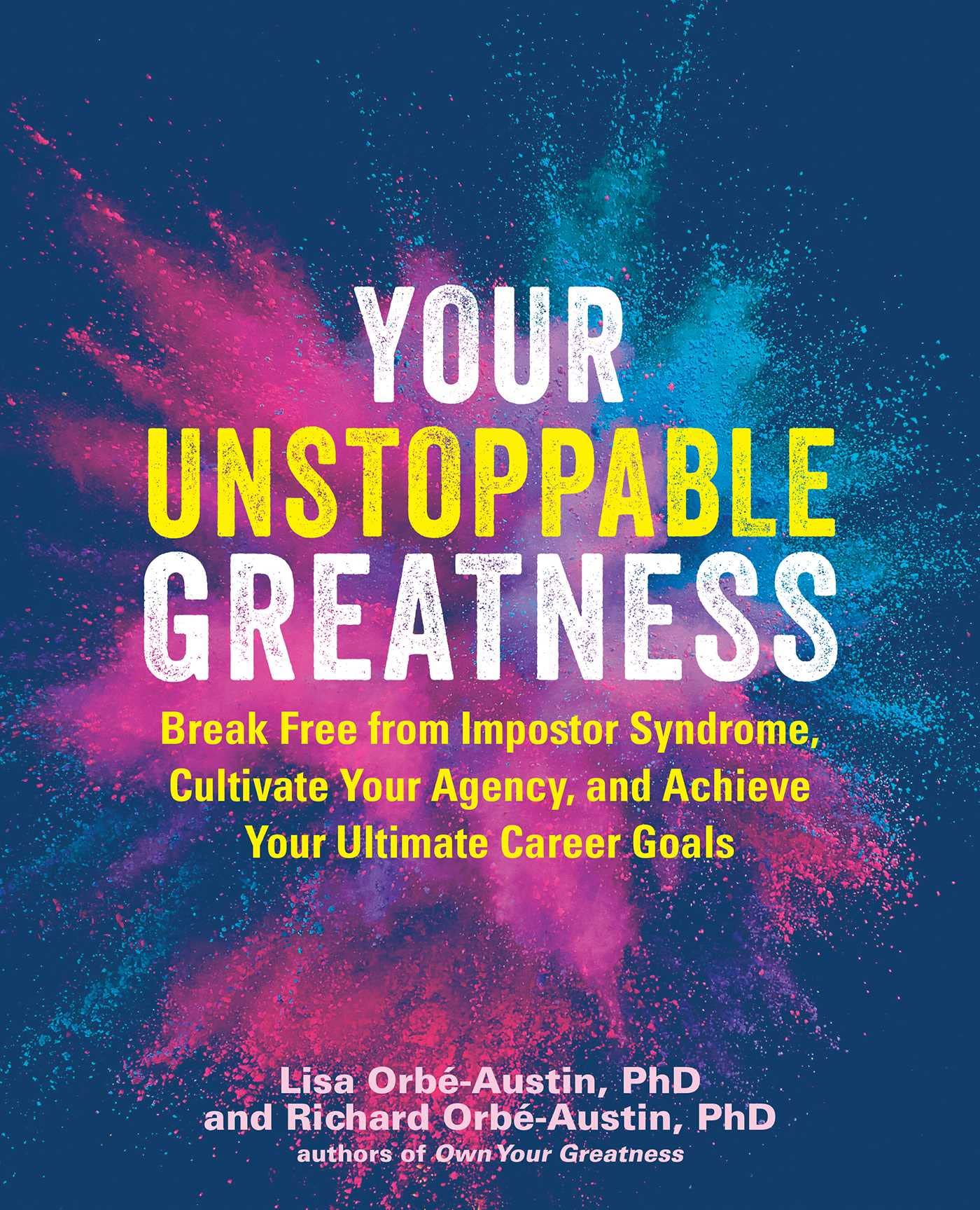 Your Unstoppable Greatness: Break Free from Impostor Syndrome, Cultivate Your Agency, and Achieve Your Ultimate Career Goals (Your Greatness)