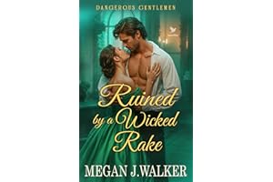 Ruined by a Wicked Rake: A Historical Steamy Regency Romance Novel (Dangerous Gentlemen Book 1)