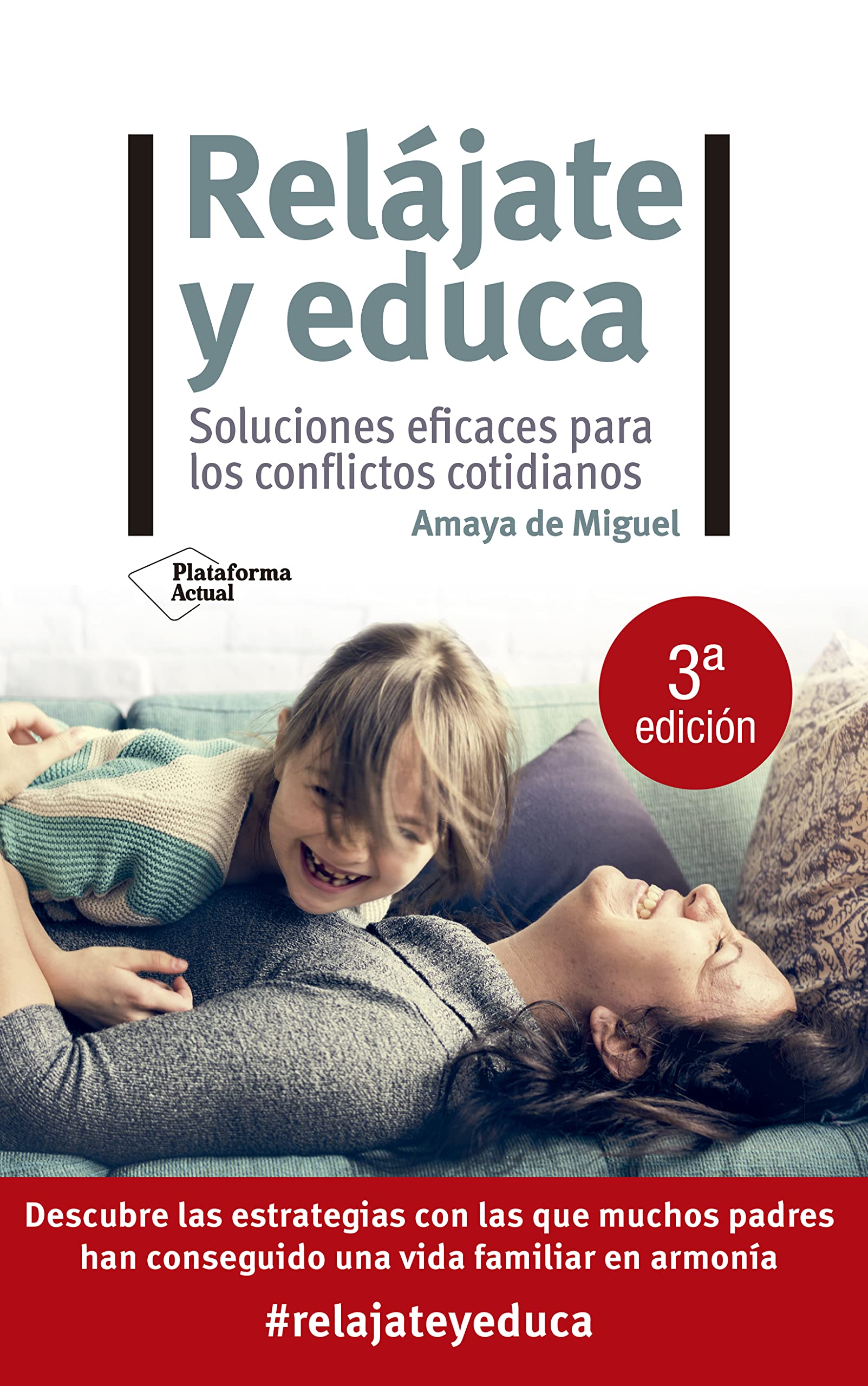 Relájate y educa: Soluciones eficaces para los conflictos cotidianos Relájate y educa: Soluciones eficaces para los conflictos cotidianos
