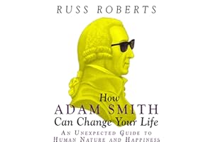 How Adam Smith Can Change Your Life: An Unexpected Guide to Human Nature and Happiness