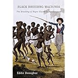 Black Breeding Machines: The Breeding of Negro Slaves in the Diaspora