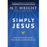 Simply Jesus: A New Vision of Who He Was, What He Did, and Why He Matters