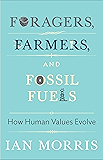 Foragers, Farmers, and Fossil Fuels: How Human Values Evolve (The University Center for Human Values Series)