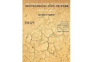 The Essential Guide to Passing the Geotechnical Civil PE Exam Written in the form of Questions: 160 CBT Questions Every PE Ca
