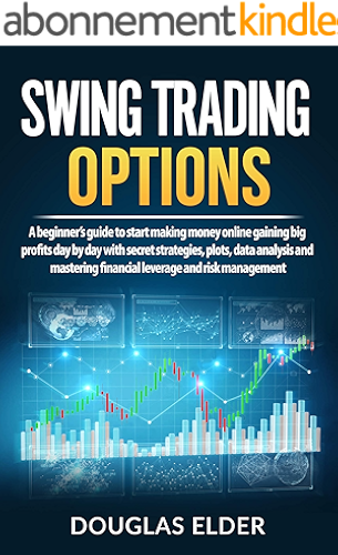 Download Swing Trading Options: A beginner’s guide to start making money online gaining big profits day by day with secret strategies, plots, data analysis and ... and risk management (English Edition) PDF