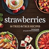 Strawberries: 50 Tried & True Recipes (Nature's Favorite Foods Cookbooks)
