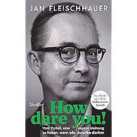 How dare you!: Vom Vorteil, eine eigene Meinung zu haben, wenn alle dasselbe denken (German Edition) book cover How dare you!: Vom Vorteil, eine eigene Meinung zu haben, wenn alle dasselbe denken (German Edition) book cover