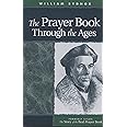 The Prayer Book Through the Ages: A Revised Edition of The Story of the Real Prayer Book