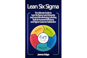 Lean Six Sigma: The Ultimate Guide to Lean Six Sigma, Lean Enterprise, and Lean Manufacturing, with Tools Included for Increa