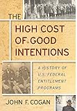 The High Cost of Good Intentions: A History of U.S. Federal Entitlement Programs