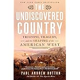 The Undiscovered Country: Triumph, Tragedy, and the Shaping of the American West