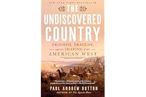 The Undiscovered Country: Triumph, Tragedy, and the Shaping of the American West