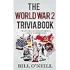 The World War 2 Trivia Book: Interesting Stories and Random Facts from the Second World War (Trivia War Books Book 1)