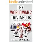 The World War 2 Trivia Book: Interesting Stories and Random Facts from the Second World War (Trivia War Books Book 1)