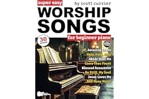 Super Easy Worship Songs for Beginner Piano: 30 Hymns and Gospels in Big Letter Notes—Amazing Grace, Blessed Assurance, I Sur
