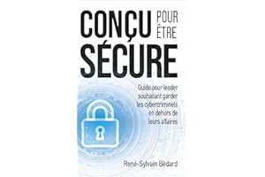 Conçu pour être SÉCURE: Guide pour leader souhaitant garder les cybercriminels en dehors de leurs affaires (French Edition)