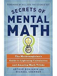 Secrets of Mental Math: The Mathemagician's Guide to Lightning Calculation and Amazing Math Tricks