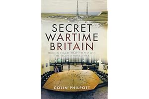 Secret Wartime Britain: Hidden Places that Helped Win the Second World War