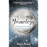Moonology: Working with the Magic of Lunar Cycles