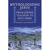 Mythologizing Jesus: From Jewish Teacher to Epic Hero book cover