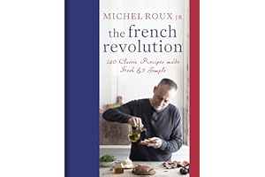 The French Revolution: 140 Classic Recipes made Fresh & Simple