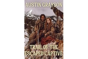 Trail of the Escaped Captive: A Historical Western Adventure Novel (Blood and Honor in the Wild West)