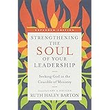 Strengthening the Soul of Your Leadership: Seeking God in the Crucible of Ministry (Transforming Resources)