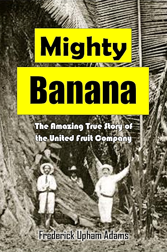 Download Mighty Banana: The Amazing True Story of  the United Fruit Company (1914) (English Edition) PDF
