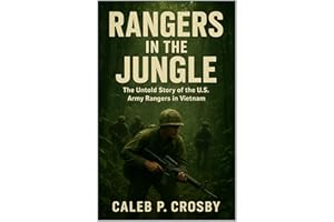 Rangers in the Jungle: The Untold Story of the U.S. Army Rangers in Vietnam