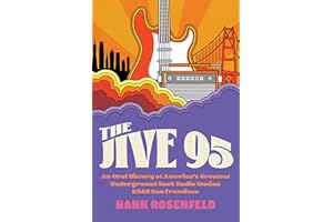 The Jive 95: An Oral History of America’s Greatest Underground Rock Radio Station, KSAN San Francisco