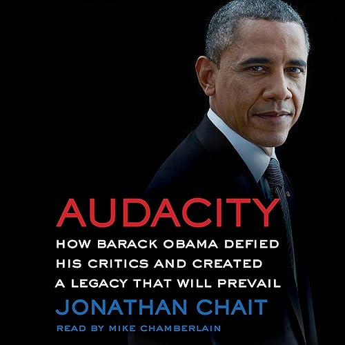 Download Audacity: How Barack Obama Defied His Critics and Created a Legacy That Will Prevail PDF