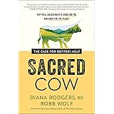 Sacred Cow: The Case for (Better) Meat: Why Well-Raised Meat Is Good for You and Good for the Planet