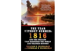 The Year Without Summer: 1816 and the Volcano That Darkened the World and Changed History