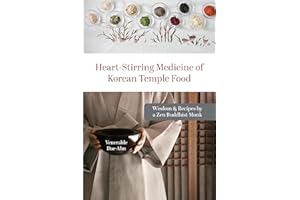 Heart-Stirring Medicine of Korean Temple Food: Wisdom & Recipes by a Zen Buddhist Monk