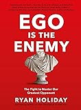 Ego is the Enemy: The Fight to Master Our Greatest Opponent